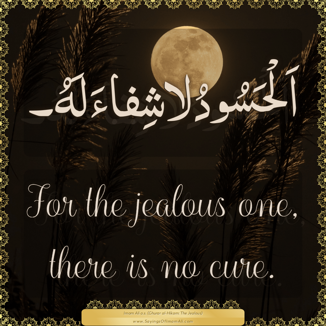 For the jealous one, there is no cure.